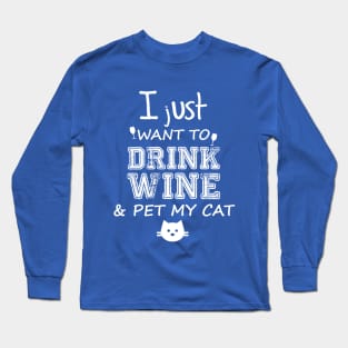 I just want to drink wine & pet my cat Long Sleeve T-Shirt